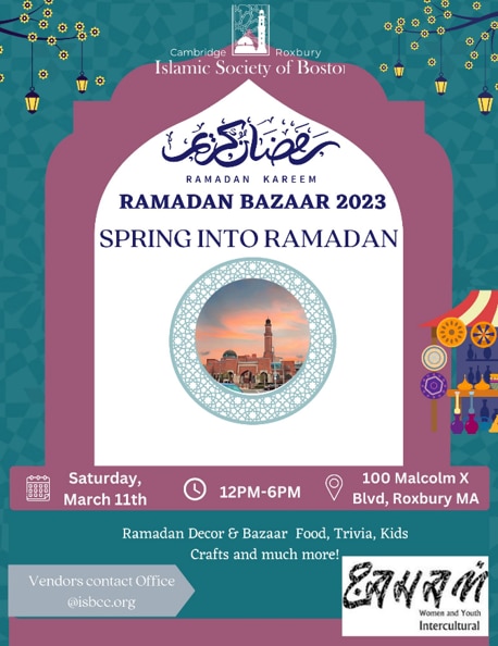 An image of a temple and it includes the following text: Islamic Society of Boston Ramadan Kareem 2023. Sprin into Ramadan, on Saturday March 11th from 12pm to 6pm at 100 Malcolm X Blvd, Roxbury, MA. Ramadan decor and bazaar food, trivia, kids, crafts and much more. Vendors contact office@isbcc.org.