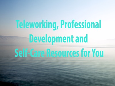 View Teleworking, Professional Development and Self-Care Resources