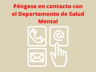 6)	Póngase en contacto con el Departamento de Salud Mental