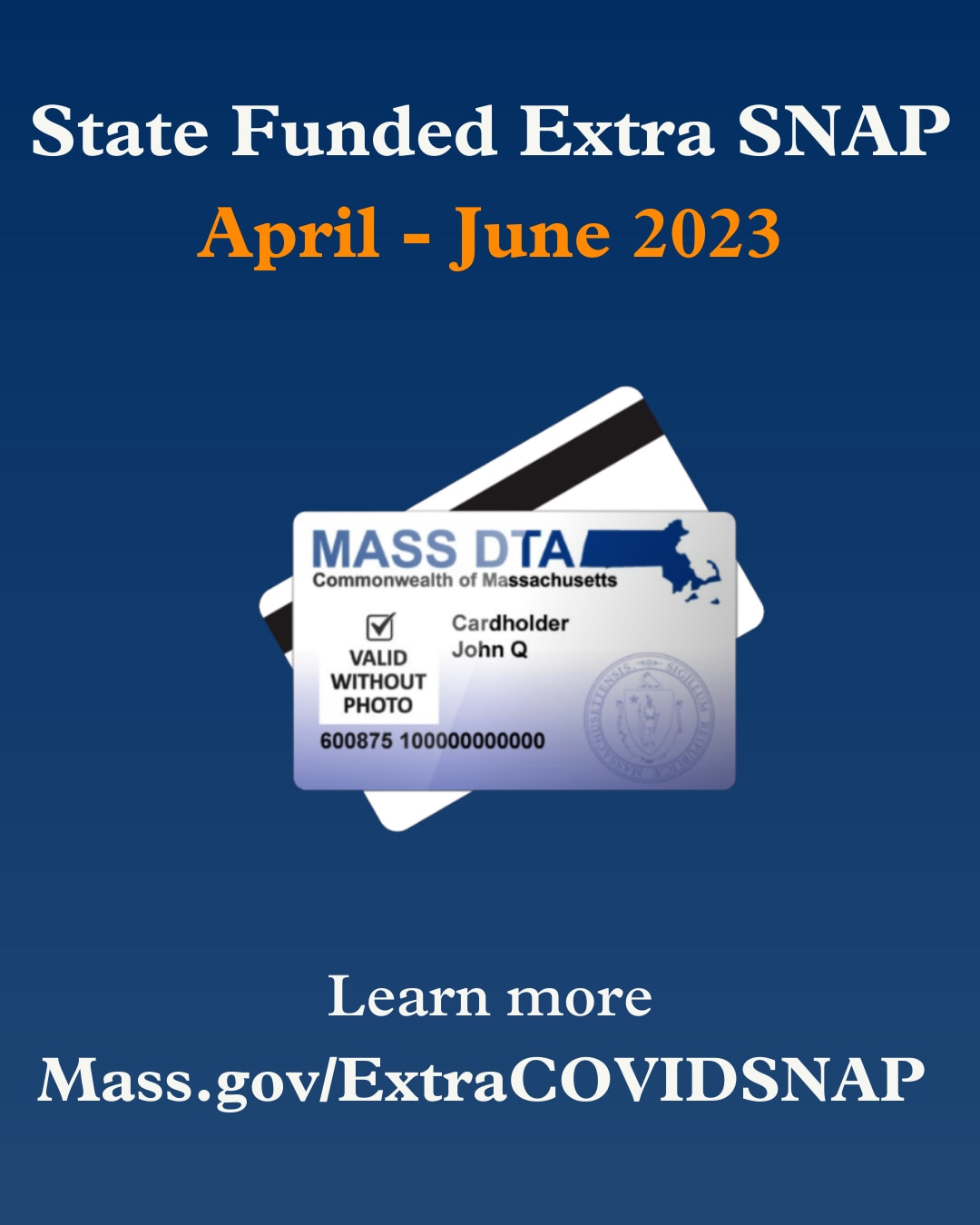 Graphic of an ebt card saying the state-funded extra SNAP is available April - June 2023 and includes the link to Mass.gov/ExtraCOVIDSNAP