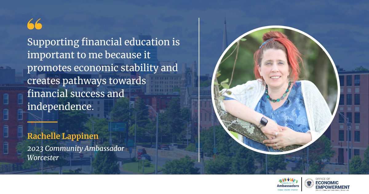 A photo of Rachelle Lappinen with text reading: "Supporting financial education is important to me because it promotes economic stability and creates pathways towards financial success and independence. Rachelle Lappinen. 2023 Community Ambassador. Worcester."
