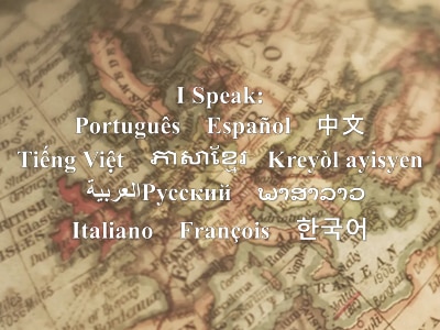Globe background with text that reads: I Speak: Português    Español    中文 Tiếng Việt    ភាសាខ្មែរ   Kreyòl ayisyen العربية  Русский    ພາສາລາວ Italiano    François    한국어