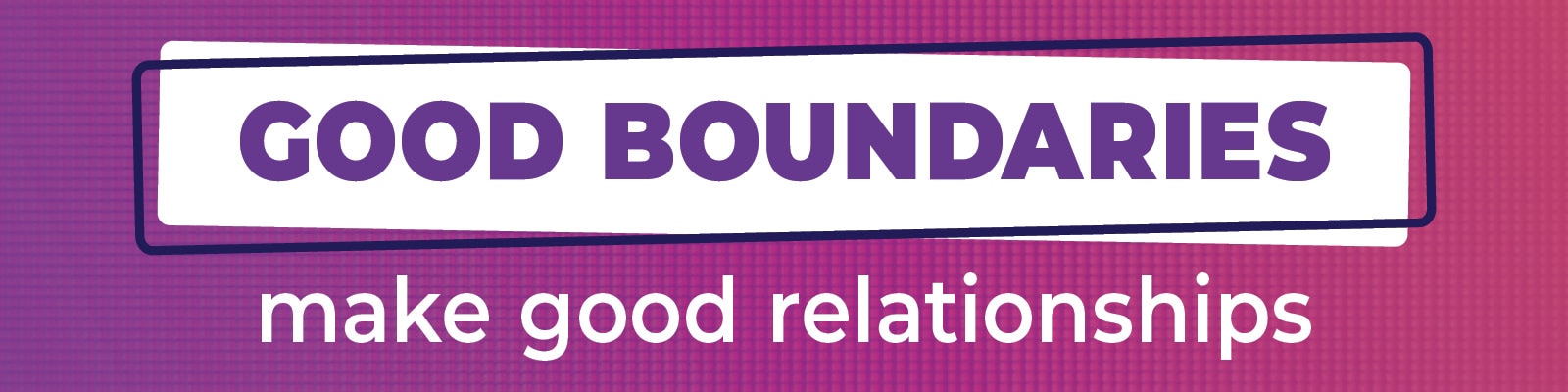 An illustration that reads “good boundaries make good relationships.”