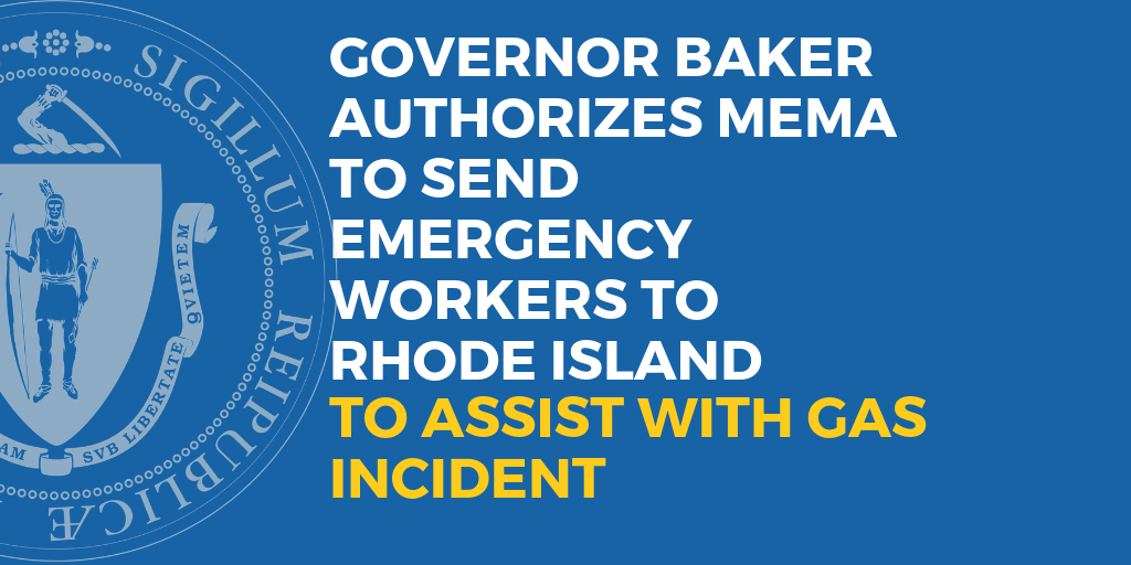 Governor Baker Authorizes MEMA to Send Emergency Workers to Rhode Island to Assist with Gas Incident