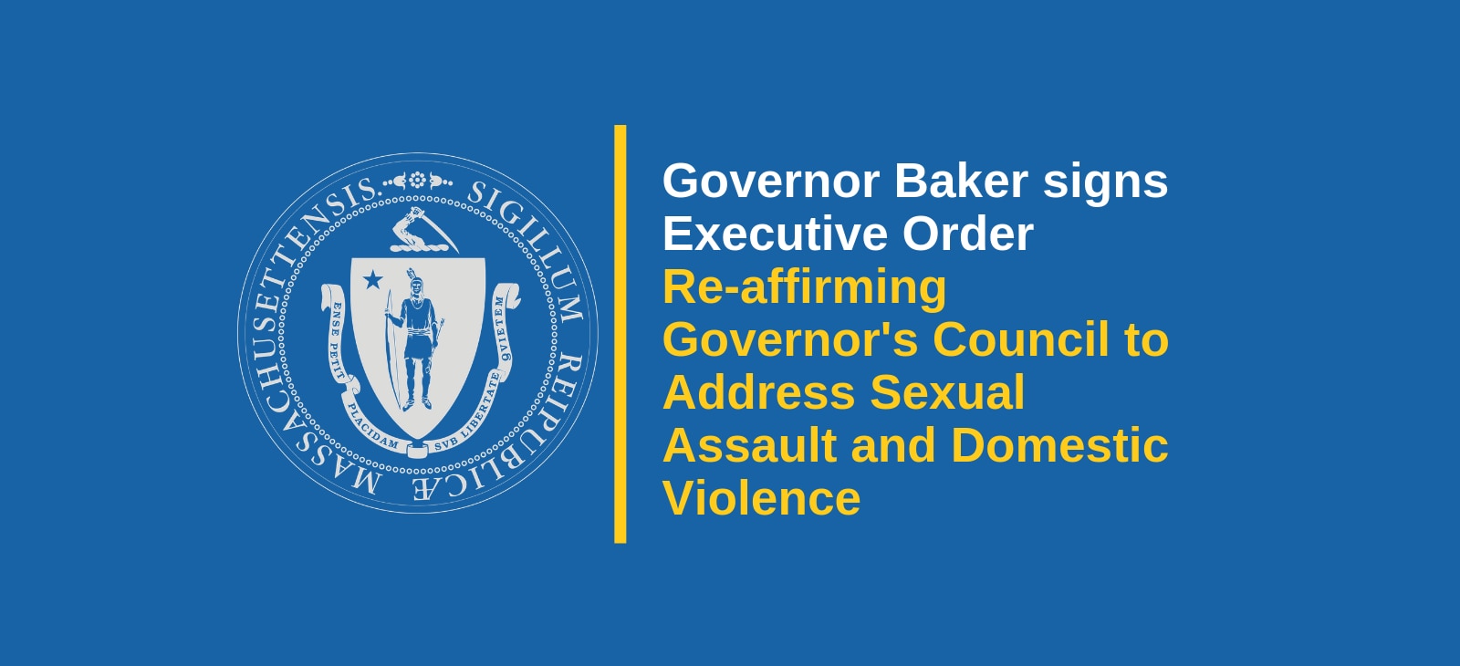 Governor Baker Signs Executive Order Reaffirming and Reconstituting the Governor's Council to Address Sexual Assault and Domestic Violence