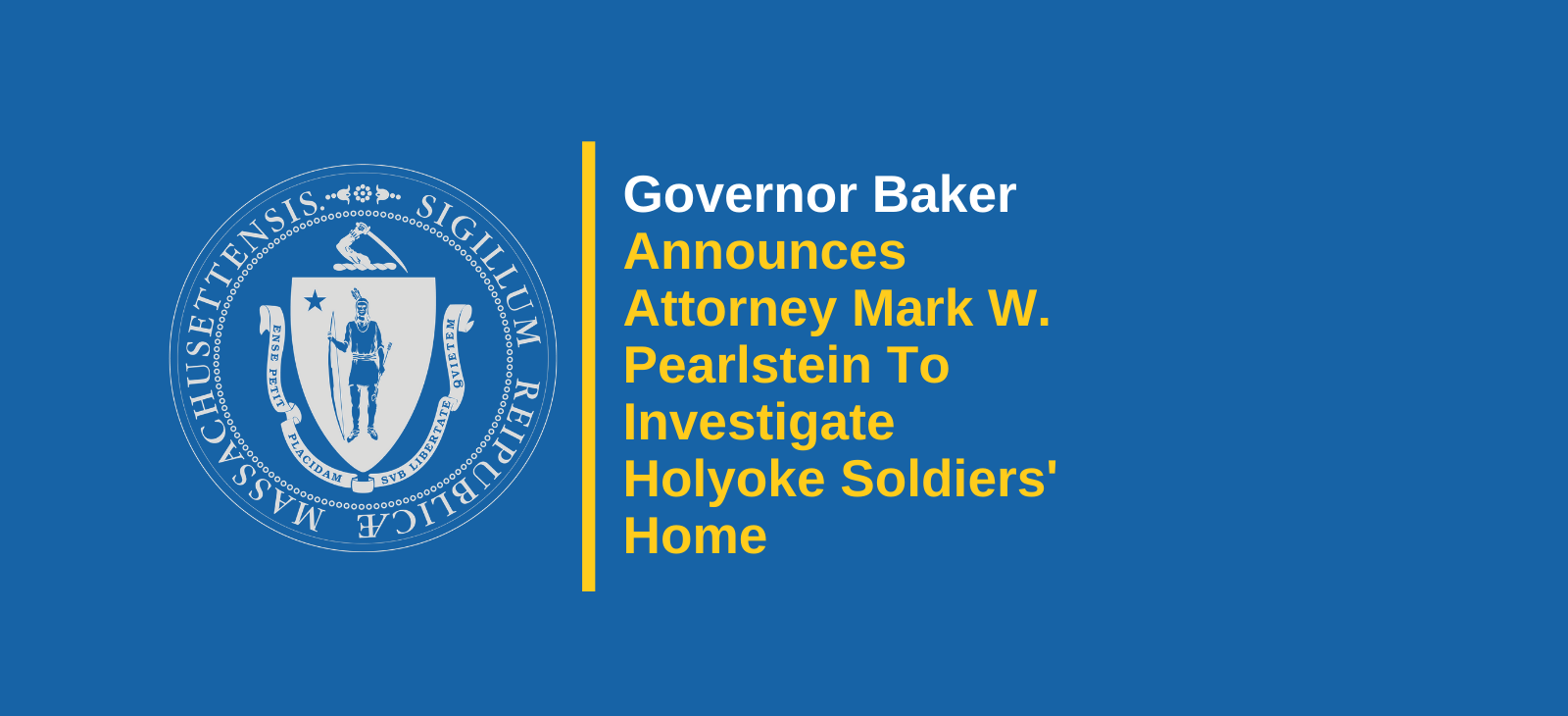 Governor Charlie Baker Announces Attorney Mark W. Pearlstein to Investigate Holyoke Soldiers’ Home