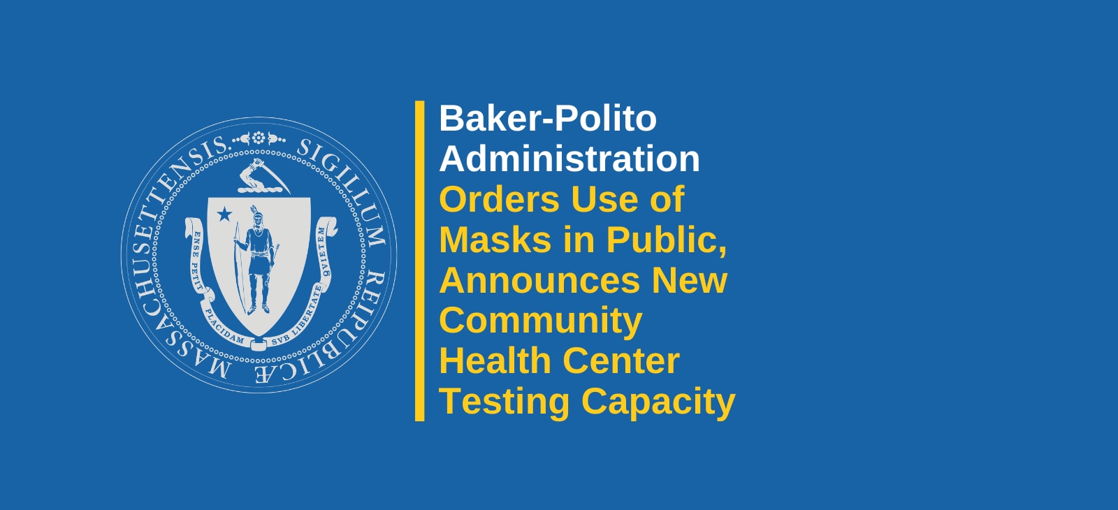Baker-Polito Administration Orders Use of Mask or Face Covering in Public, Announces Increased Community Health Center COVID-19 Testing Capacity