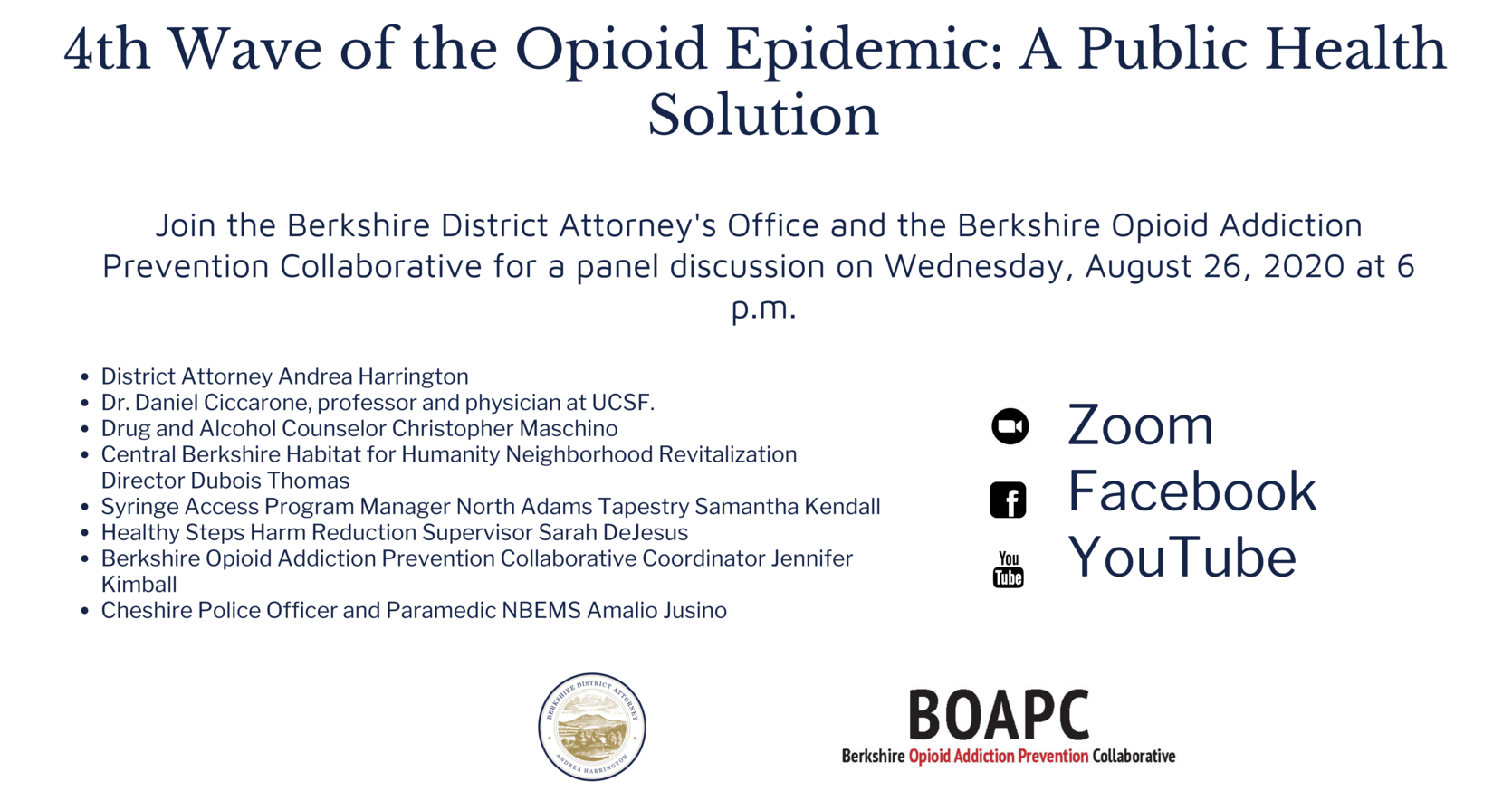 District Attorney Andrea Harrington is moderating the discussion featuring Dr. Daniel Ciccarone, professor, and physician at UCSF, Drug and Alcohol Counselor Christopher Maschino, Central Berkshire Habitat for Humanity Neighborhood Revitalization Director Dubois Thomas, Syringe Access Program Manager North Adams Tapestry Samantha Kendall, Healthy Steps Harm Reduction Supervisor Sarah DeJesus, Berkshire Opioid Addiction Prevention Collaborative Coordinator Jennifer Kimball and Cheshire Police Officer and NBE