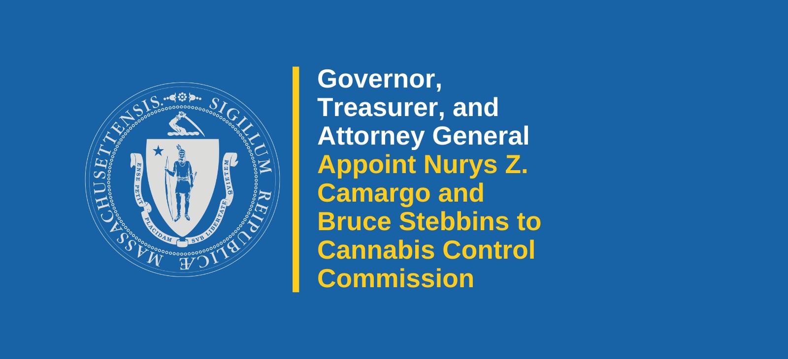 Governor, Treasurer, and Attorney General Appoint Nurys Z. Camargo and Bruce Stebbins to The Cannabis Control Commission