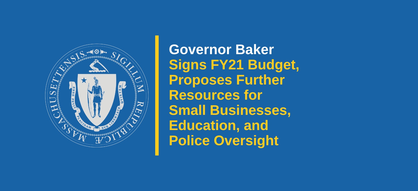 Governor Baker Signs Fiscal Year 2021 Budget and Proposes Additional Resources for Small Businesses, Education, and Police Oversight