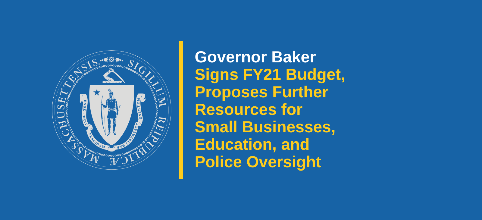 Governor Baker Signs Fiscal Year 2021 Budget and Proposes Additional Resources for Small Businesses, Education, and Police Oversight