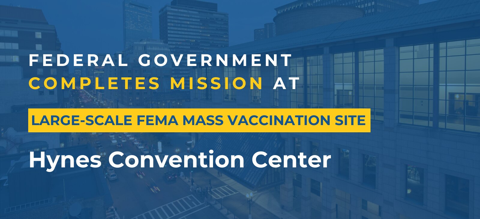 Federal Government Completes COVID-19 Vaccination Mission at the Hynes Convention Center; Site to Remain Open Into June