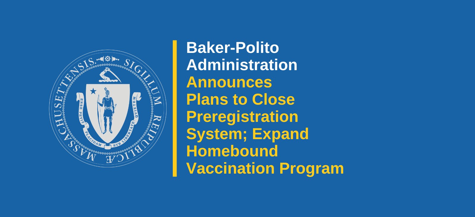 Baker-Polito Administration Announces Plans to Close Preregistration System; Expand Homebound Vaccination Program