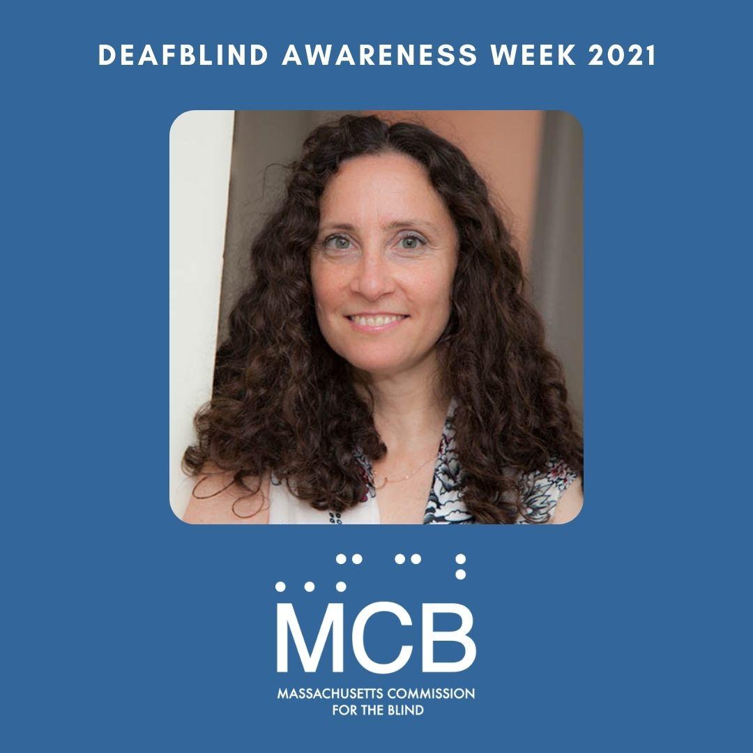 Blue Background with white text that reads DeafBlind Awareness Week 2021 and MCB logo Mass Commission for the Blind with headshot of Helen Selsdon from American Foundation for the Blind, AFB