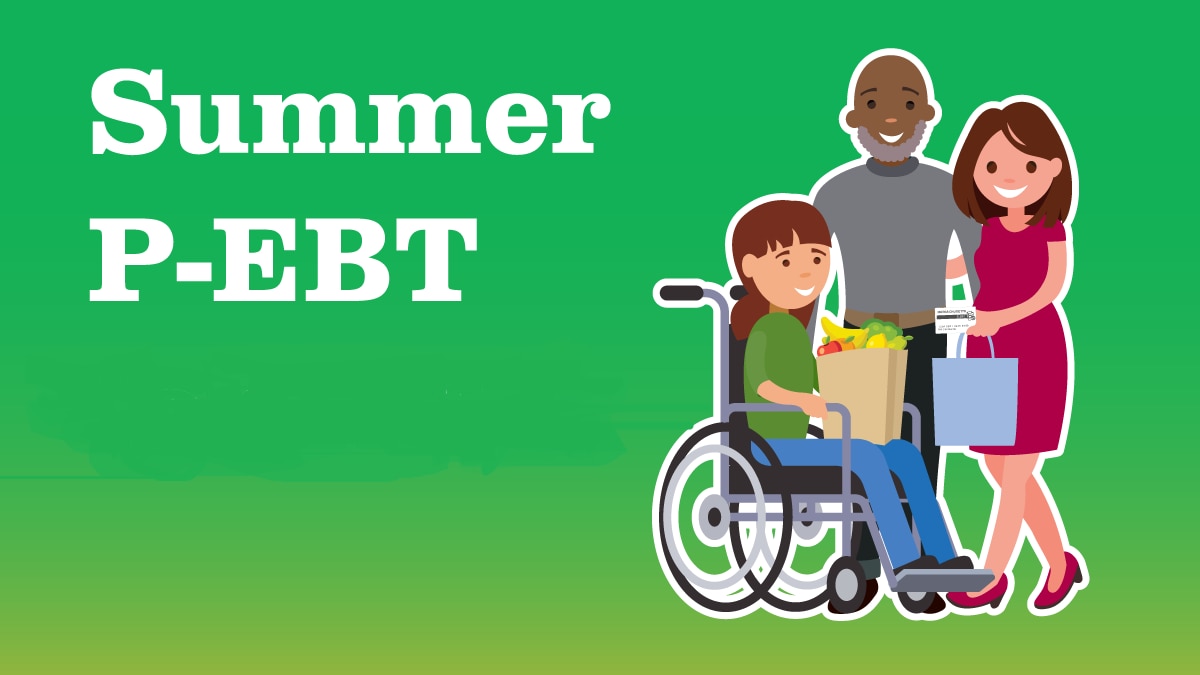 Text: Summer P-EBT. Image: Girl in a wheelchair with a bag of groceries. A woman holding a P-EBT card and a man with a beard.