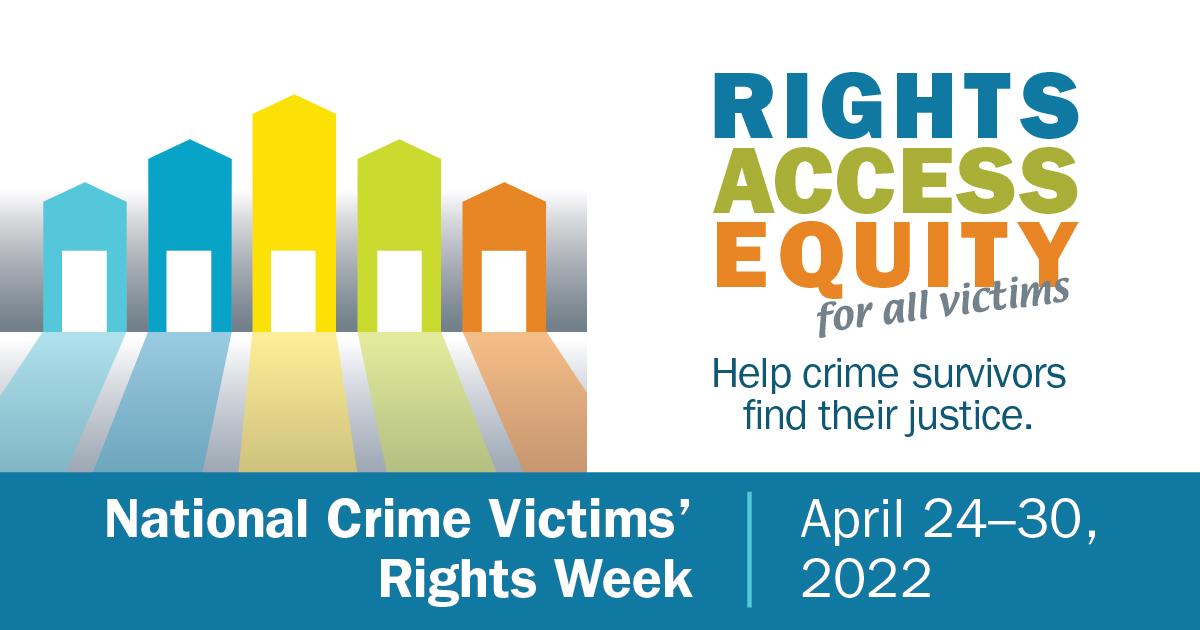 This week is National Crime Victims' Rights Week and the theme is "Rights, access, equity, for all victims."