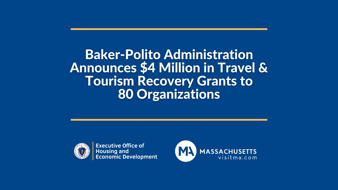 Baker-Polito Administration Announces $4 Million in Travel & Tourism Recovery Grants to 80 Organizations