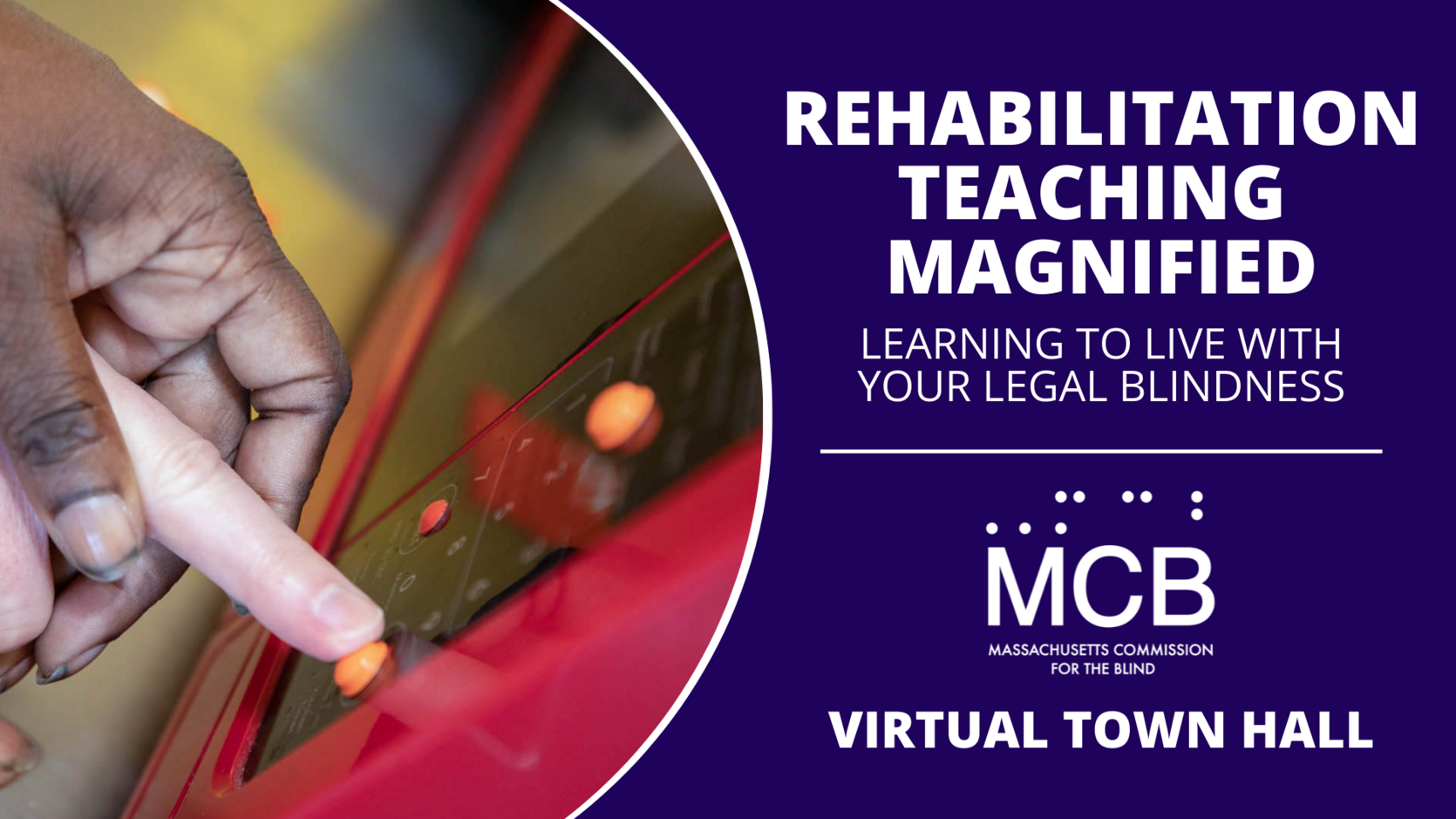 A graphic with an image of a hand guiding a pointer finger to tactile markers on a red microwave. On the right is text reading Rehabilitation Teaching Magnified: Learning to Live with Your Legal Blindness, Virtual Town Hall and the MCB logo