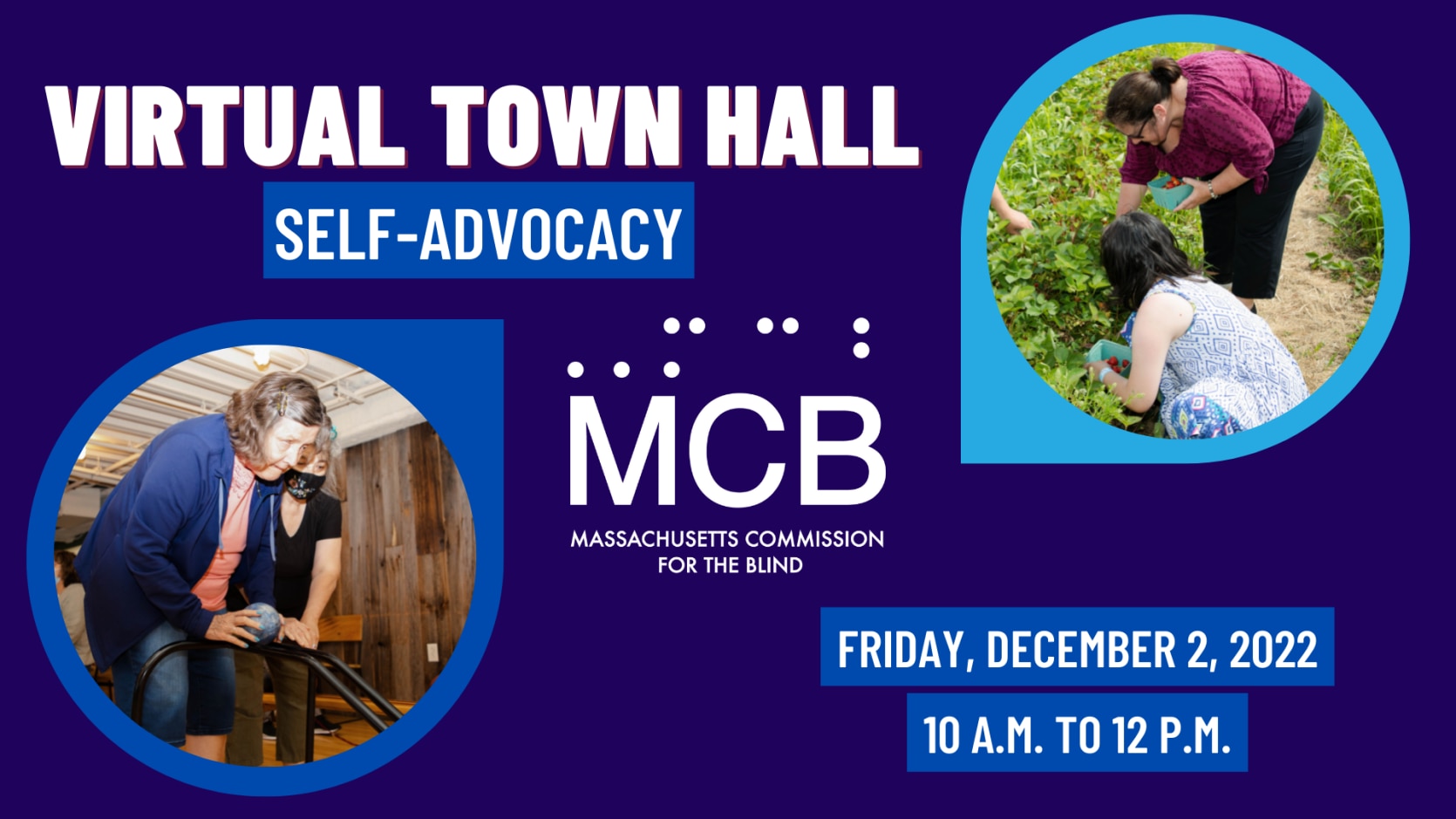 A graphic reading Virtual Open House, Self-Advocacy, December 2, 2022, 10 a.m. to 12 p.m. The MCB logo is include, as long with a photo of a woman bowling and a woman and child picking strawberries in a field.