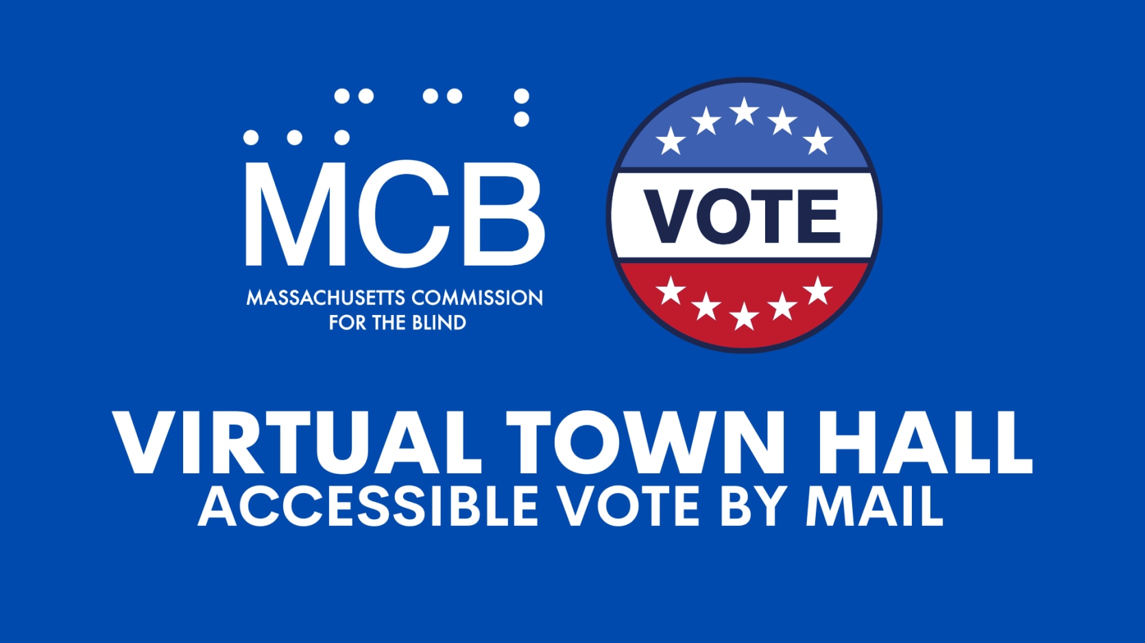 A blue background with the MCB logo in white and a red, white and blue button with the text VOTE in black and white stars. The text reads, Virtual Town Hall: Accessible Vote by Mail. 