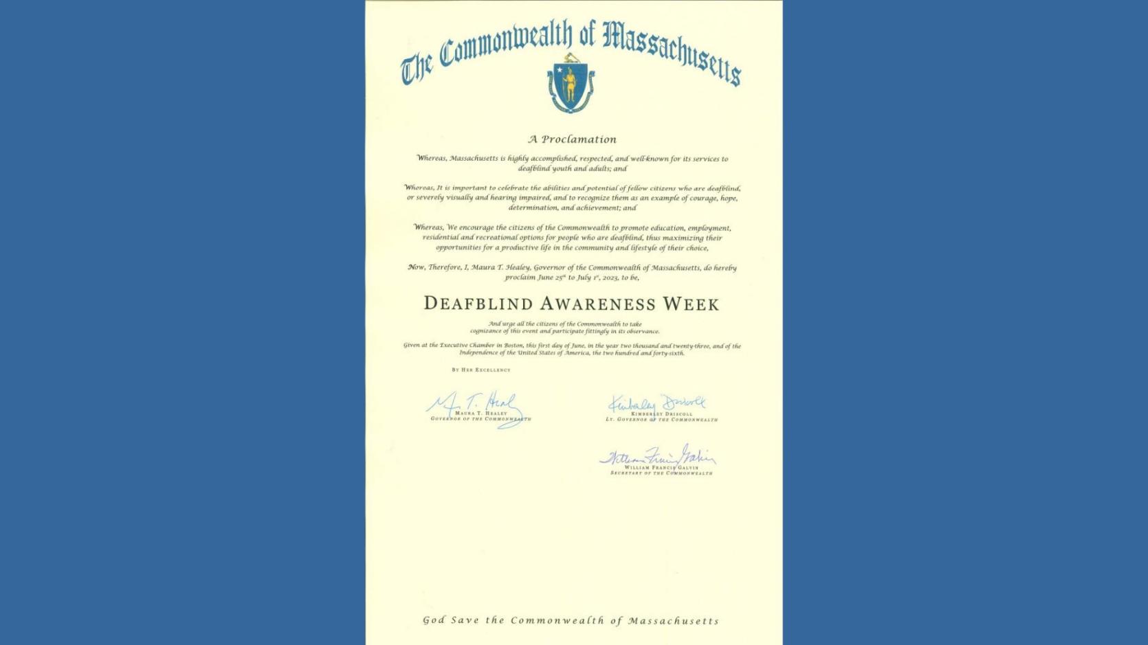 A photo of the DeafBlind Awareness Week Proclamation signed by Governor Healey, Lt. Governor Driscoll, and Secretary of the Commonwealth Galvin 