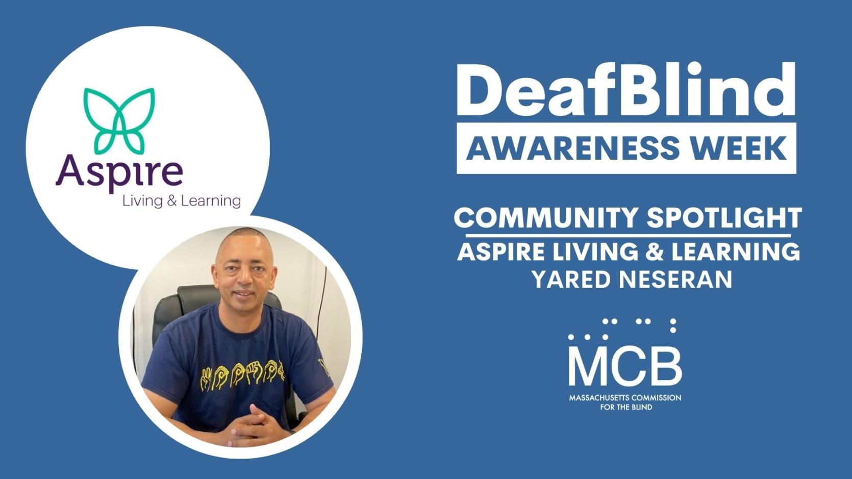 The Aspire Living & Learning logo and Yared Neseran's headshot with the text, DeafBlind Awareness Week, Community Spotlight, Aspire Living & Learning, Yared Neseran