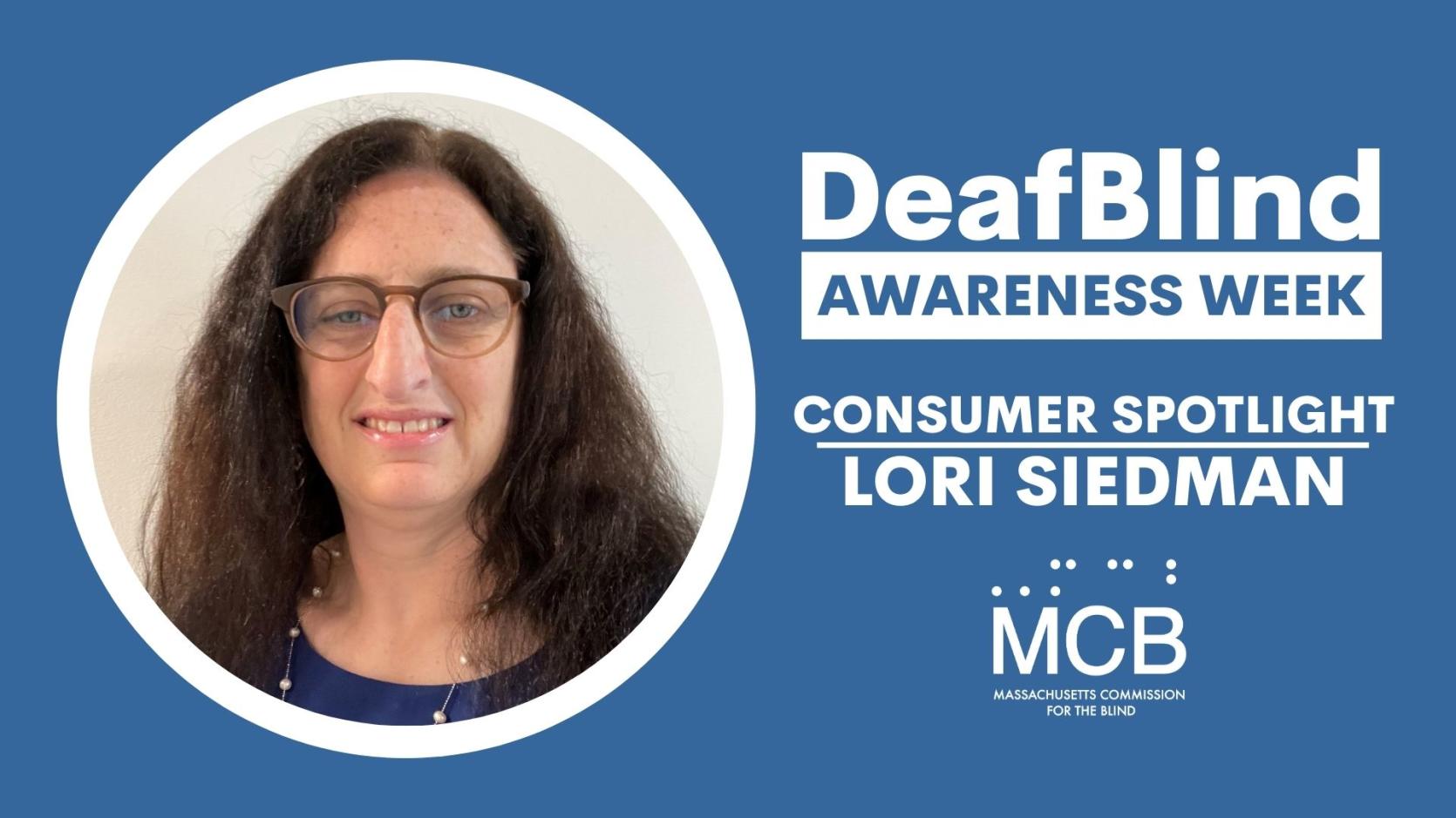 Lori Siedman's headshot with the text, DeafBlind Awareness Week, Consumer Spotlight, Lori Siedman