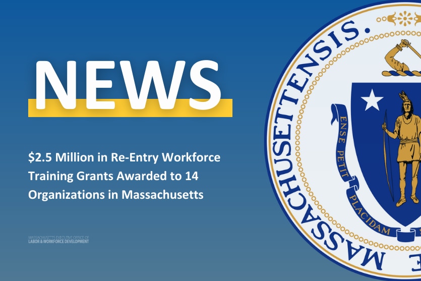 $2.5 Million in Re-Entry Workforce Training Grants Awarded to 14 Organizations in Massachusetts