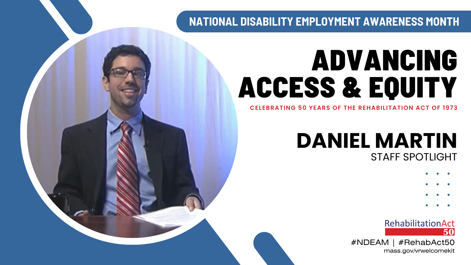 A photo of Daniel Martin and the MCB logo with the text: National Disability Employment Awareness Month, Advancing Access & Equity, Celebrating 50 Years of The Rehabilitation Act of 1973, #NDEAM, #RehabAct50, mass.gov/vrwelcomekit
