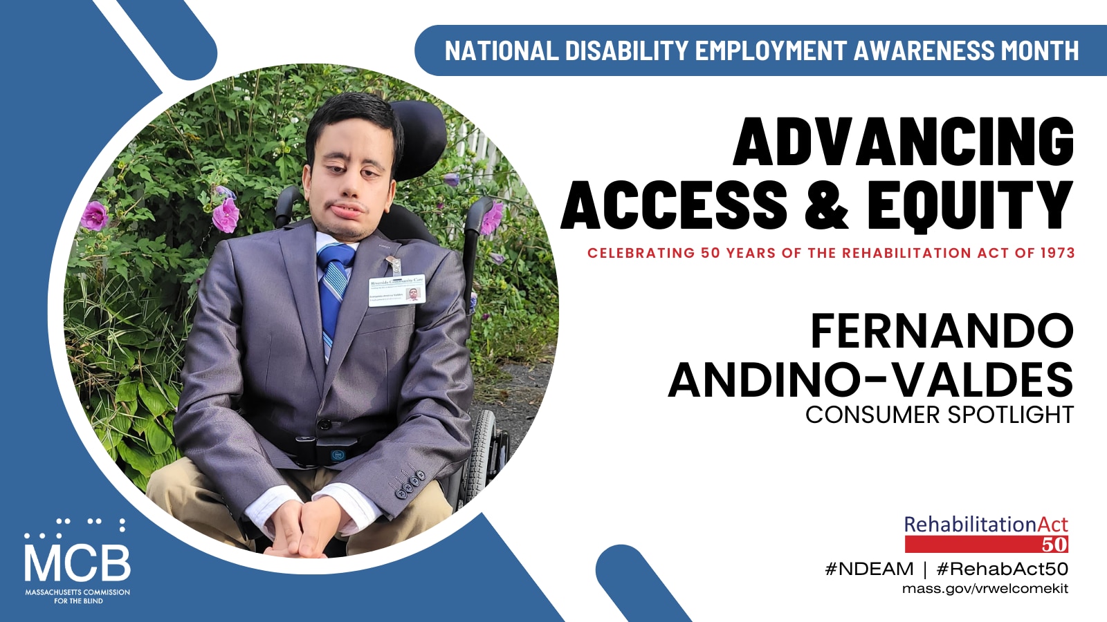 A photo of Fernando Andino-Valdes and the MCB logo with the text: National Disability Employment Awareness Month, Advancing Access & Equity, Celebrating 50 Years of The Rehabilitation Act of 1973, #NDEAM, #RehabAct50, mass.gov/vrwelcomekit