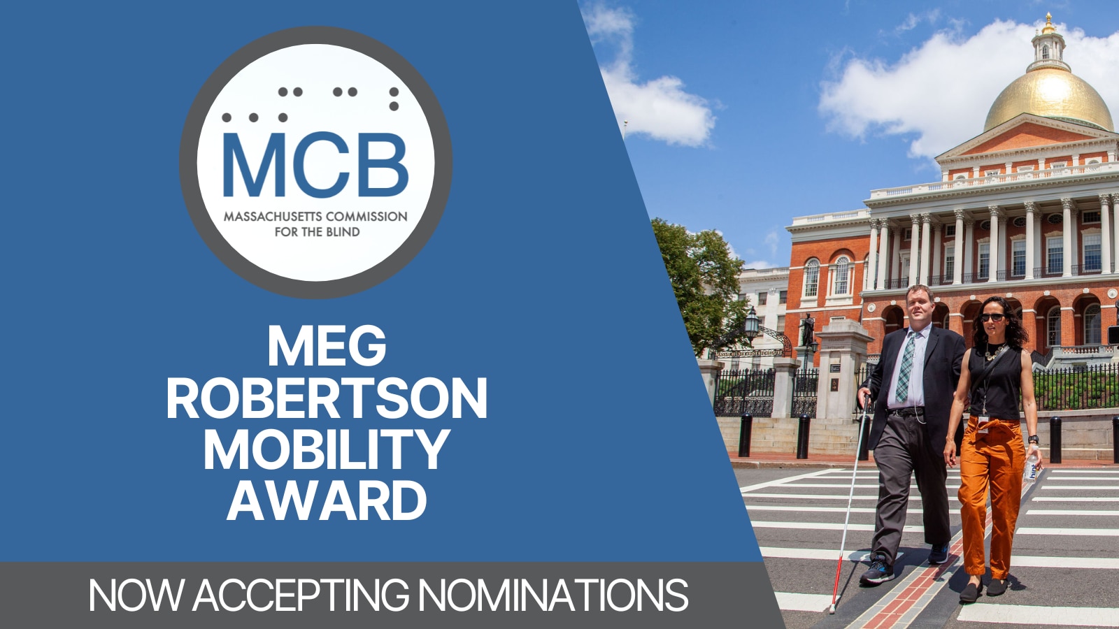 A graphic with a photo of a man walking across the street using his white cane, the MCB logo, and the text: Meg Robertson Mobility Award, Now Accepting Nominations