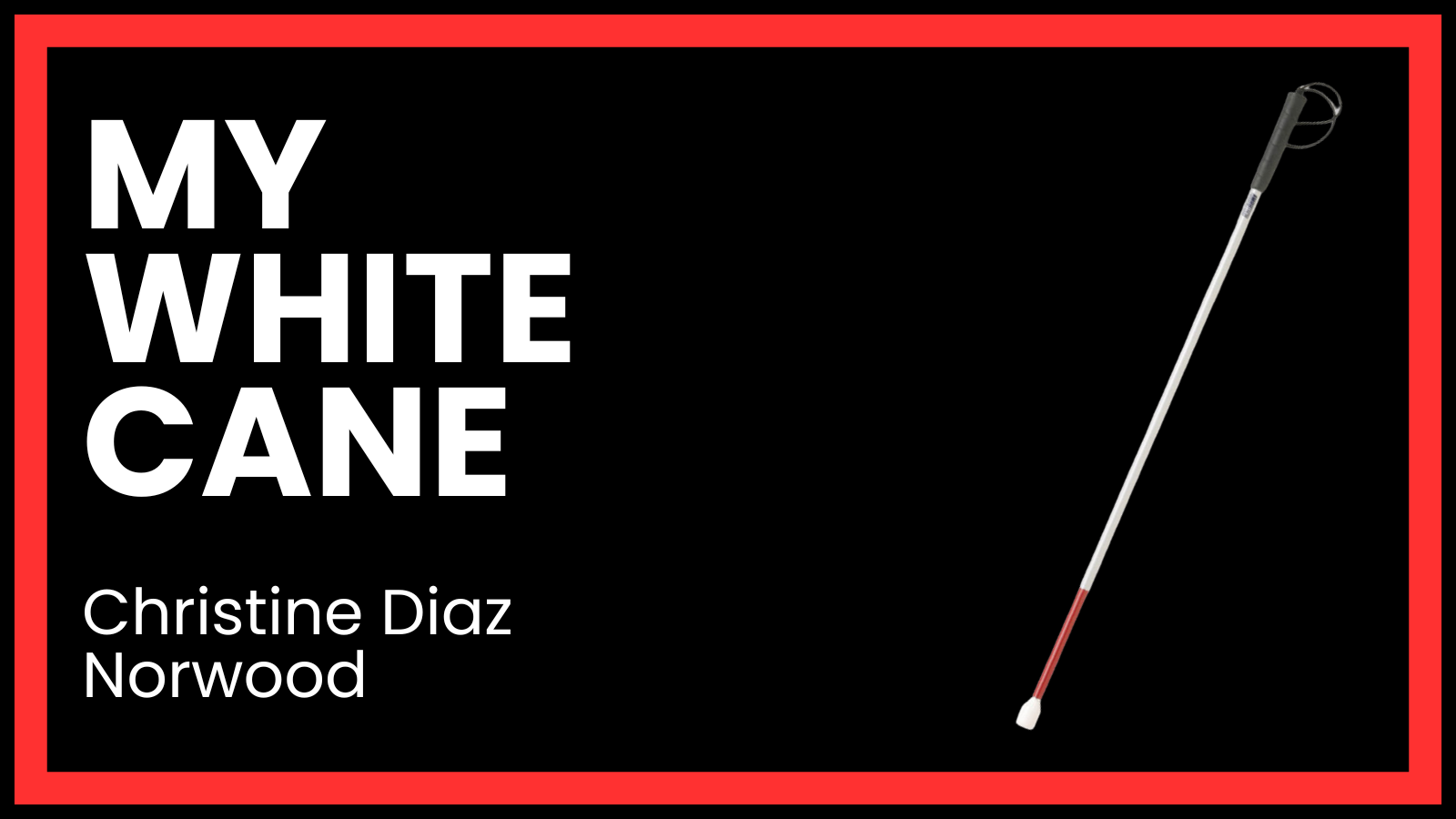 My White Cane, Christine Diaz, Norwood