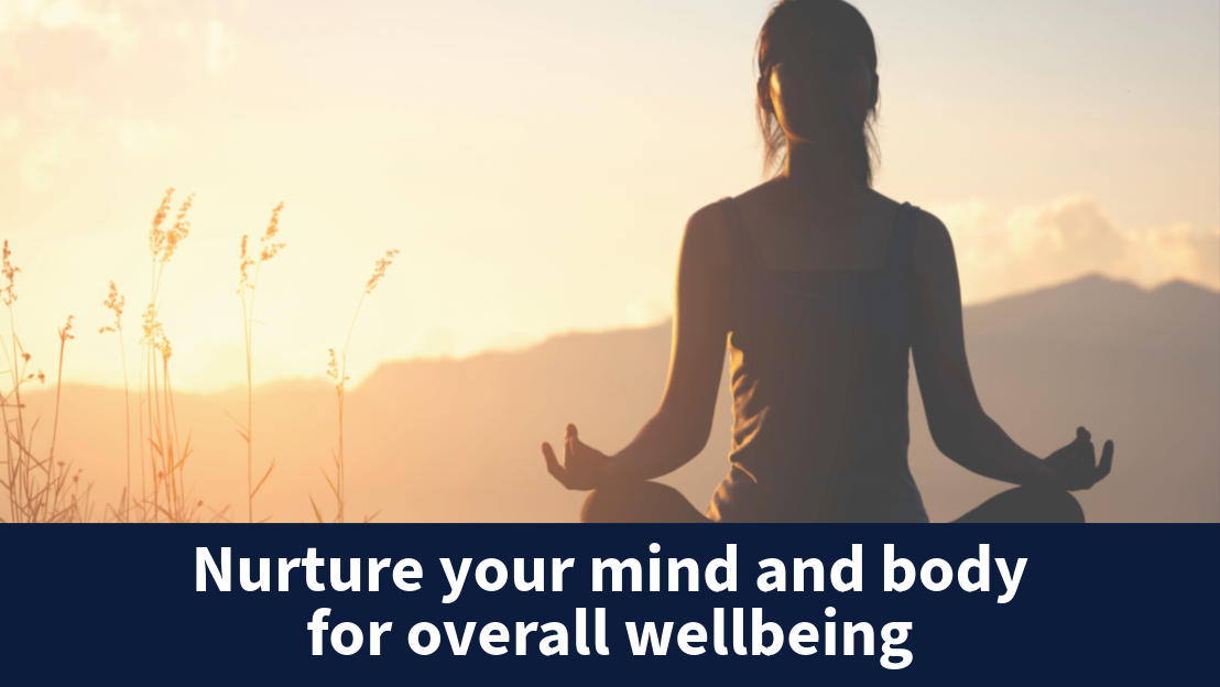 Nurture your mind and body for overall wellbeing