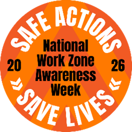 Safe Actions Save Lives: National Work Zone Awareness Week 2026