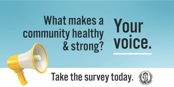 What makes a community healthy & strong? Your voice.