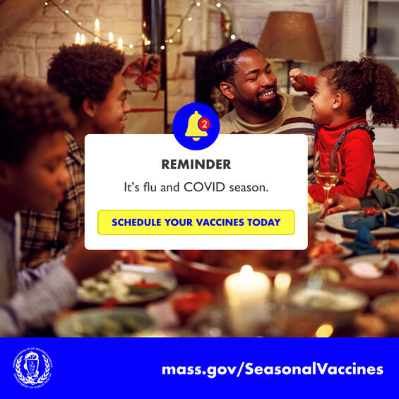 Reminder: it's flu and COVID season.  Schedule your vaccines today. mass.gov/SeasonalVaccines