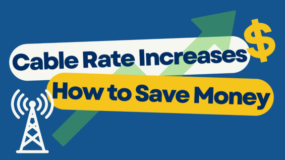Blue rectangle with white satellite tower and yellow dollar sign with the headlines Cable Rate Increases and How to Save Money