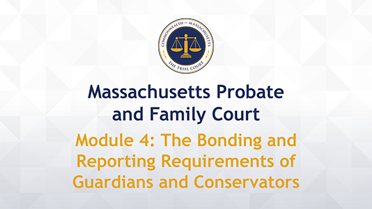 Module 4: The Bonding and Reporting Requirements of Guardians and Conservators