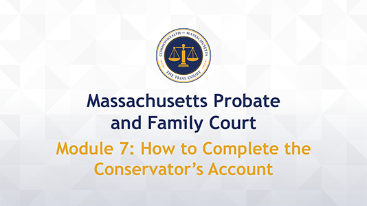 Module 7: How to Complete the Conservator’s Account