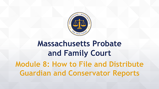 Module 8: How to File and Distribute Guardian and Conservator Reports