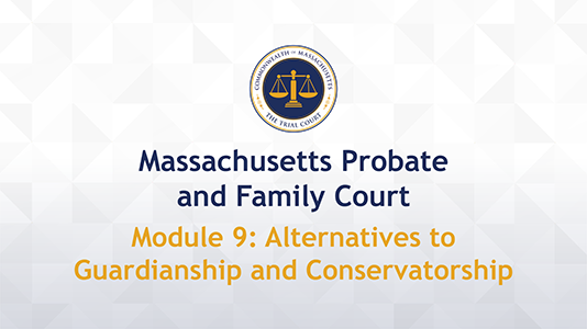 Module 9: Alternatives to Guardianship and Conservatorship