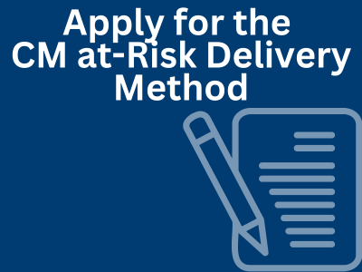 Learn about and apply for the CM at-risk delivery method