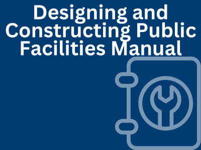 Designing and Constructing Public Facilities manual