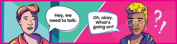 Illustration of two people talking to each other with word bubbles. Text: "Hey, we need to talk." "Oh, okay. What’s going on?"