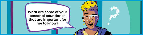 Teenager speaking with a word bubble. Text: What are some of your personal boundaries that are important for me to know?