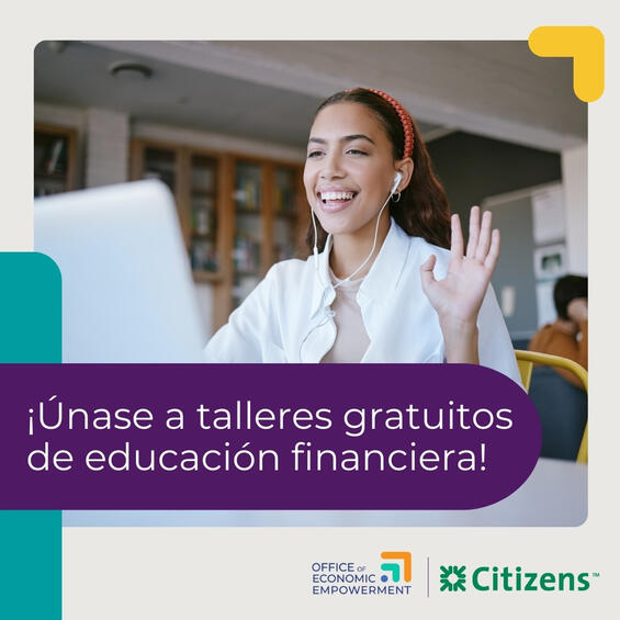 Imágen de una persona participando en Los Seminarios de Valor y Dinero en su computadora. El text dice, "¡Únase a talleres gratuitos de educación financiera!" El imágen contiene los logotipos de la Oficina de Empoderamiento y Citizens Bank.