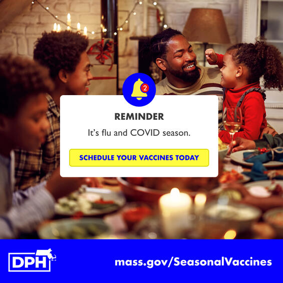 Reminder: it's flu and COVID season.  Schedule your vaccines today. mass.gov/SeasonalVaccines