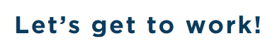Blue text on a white background that says Let's get to work