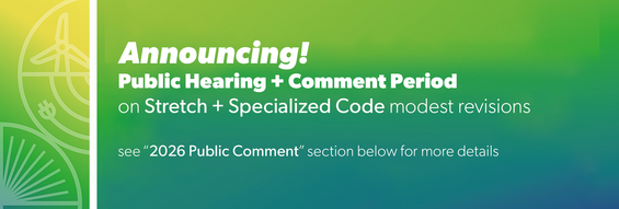Announcement: public hearing and comment period on stretch and specialized code modest revisions. More information is below.