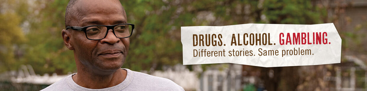 Drugs. Alcohol. Gambling. Different Stories. Same Problem.
